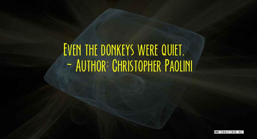 Christopher Paolini Quotes: Even The Donkeys Were Quiet.