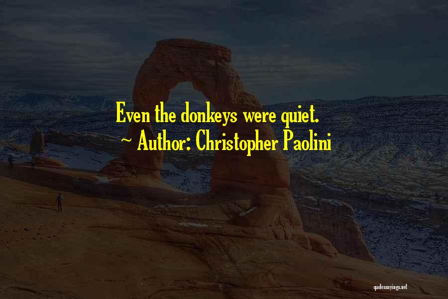 Christopher Paolini Quotes: Even The Donkeys Were Quiet.