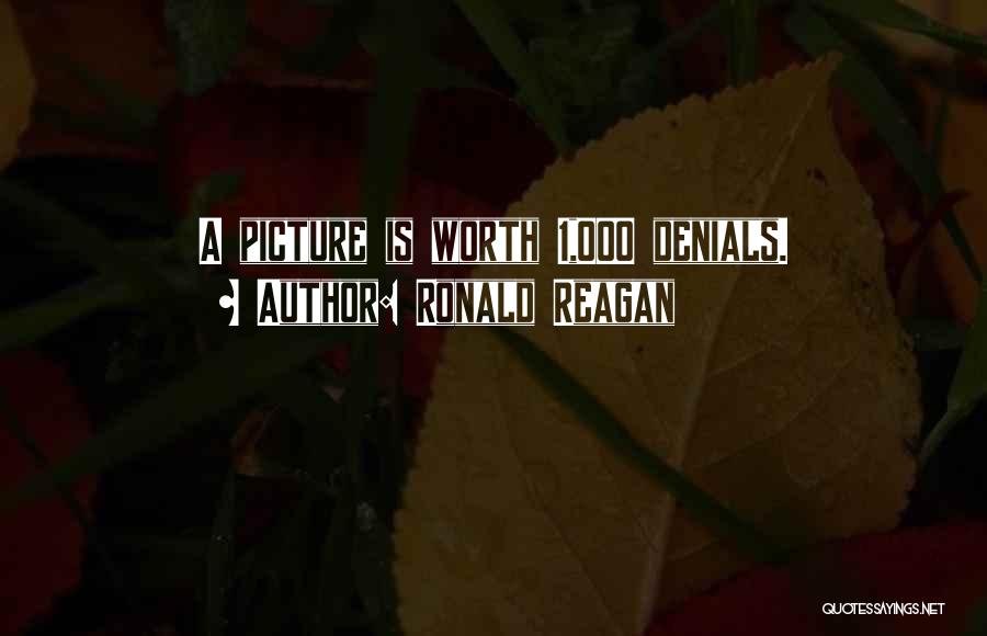 Ronald Reagan Quotes: A Picture Is Worth 1,000 Denials.