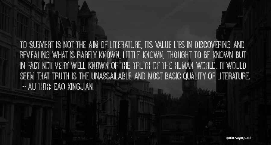 Gao Xingjian Quotes: To Subvert Is Not The Aim Of Literature, Its Value Lies In Discovering And Revealing What Is Rarely Known, Little