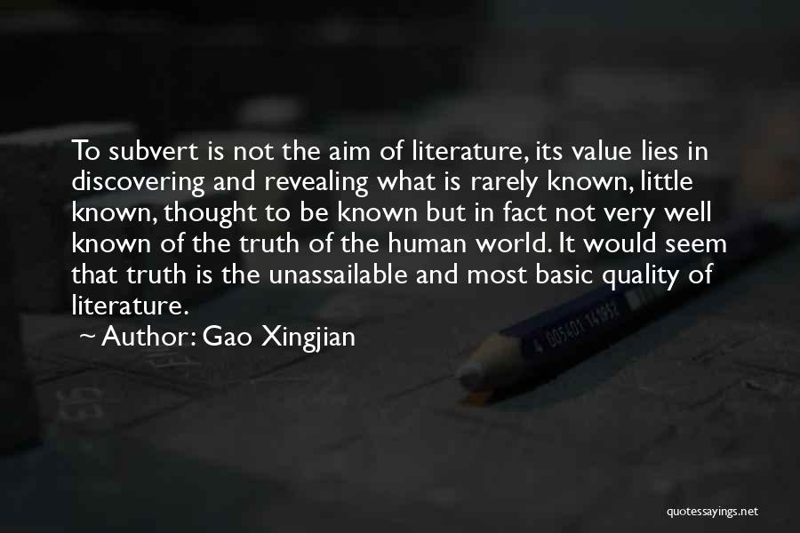 Gao Xingjian Quotes: To Subvert Is Not The Aim Of Literature, Its Value Lies In Discovering And Revealing What Is Rarely Known, Little