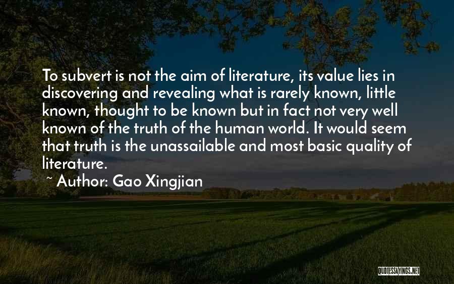 Gao Xingjian Quotes: To Subvert Is Not The Aim Of Literature, Its Value Lies In Discovering And Revealing What Is Rarely Known, Little