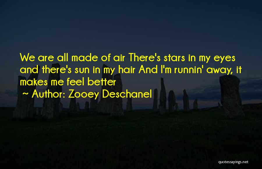 Zooey Deschanel Quotes: We Are All Made Of Air There's Stars In My Eyes And There's Sun In My Hair And I'm Runnin'