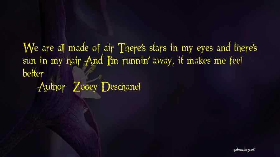 Zooey Deschanel Quotes: We Are All Made Of Air There's Stars In My Eyes And There's Sun In My Hair And I'm Runnin'