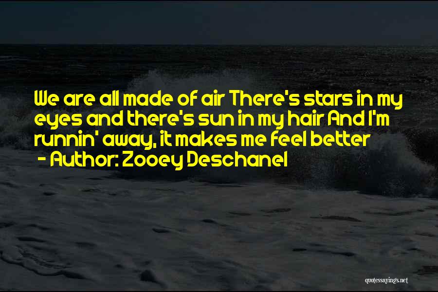 Zooey Deschanel Quotes: We Are All Made Of Air There's Stars In My Eyes And There's Sun In My Hair And I'm Runnin'