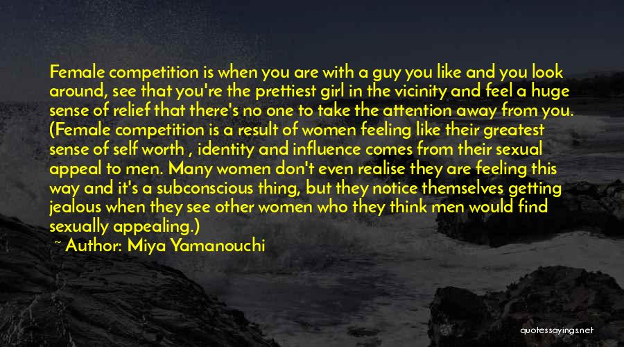 Miya Yamanouchi Quotes: Female Competition Is When You Are With A Guy You Like And You Look Around, See That You're The Prettiest