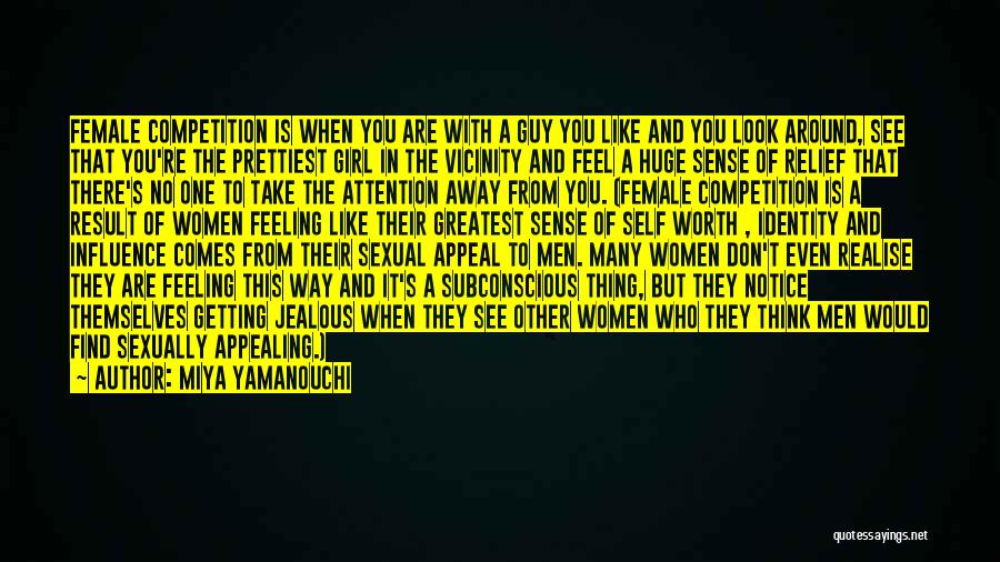 Miya Yamanouchi Quotes: Female Competition Is When You Are With A Guy You Like And You Look Around, See That You're The Prettiest