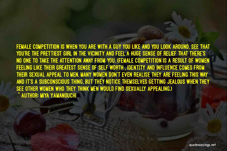Miya Yamanouchi Quotes: Female Competition Is When You Are With A Guy You Like And You Look Around, See That You're The Prettiest