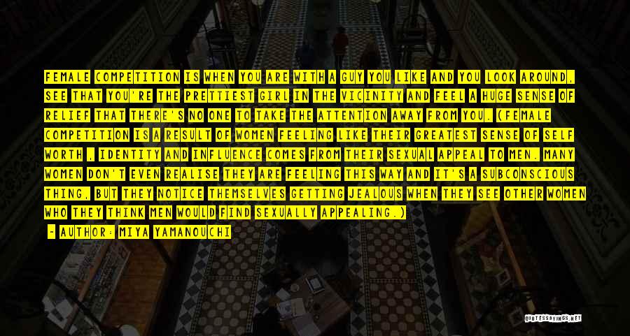 Miya Yamanouchi Quotes: Female Competition Is When You Are With A Guy You Like And You Look Around, See That You're The Prettiest