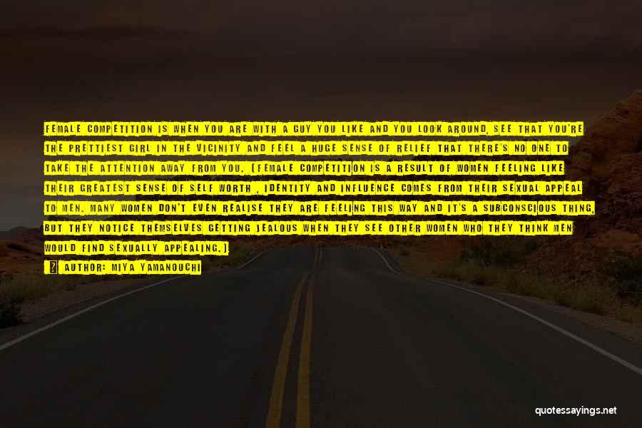 Miya Yamanouchi Quotes: Female Competition Is When You Are With A Guy You Like And You Look Around, See That You're The Prettiest