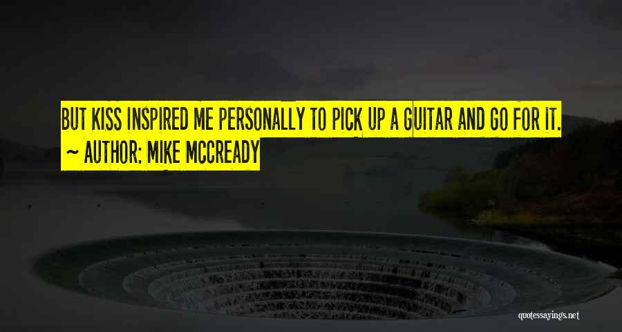 Mike McCready Quotes: But Kiss Inspired Me Personally To Pick Up A Guitar And Go For It.