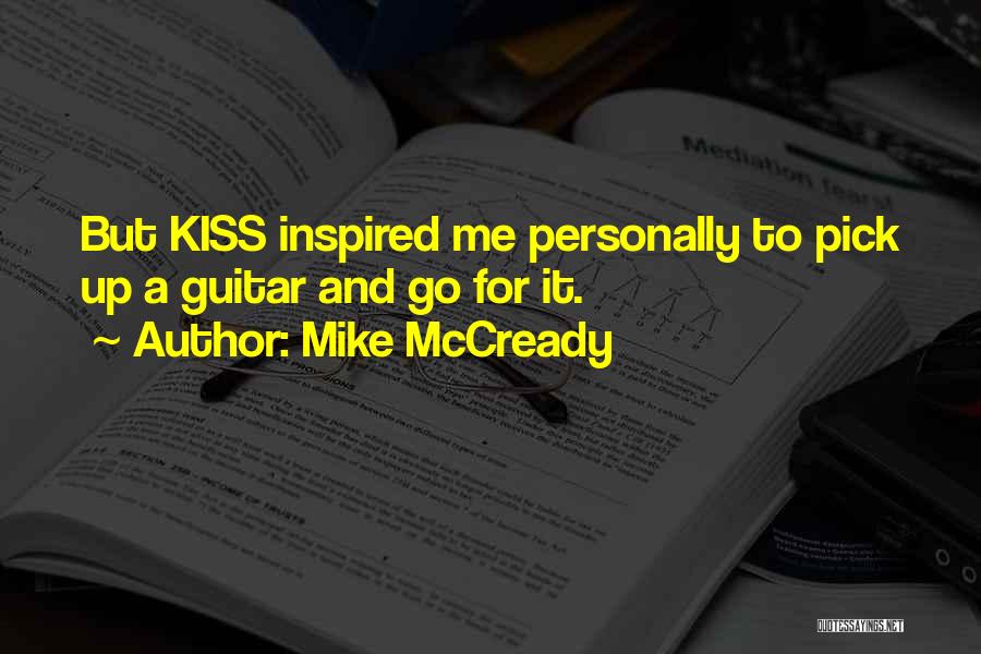 Mike McCready Quotes: But Kiss Inspired Me Personally To Pick Up A Guitar And Go For It.