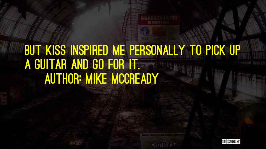 Mike McCready Quotes: But Kiss Inspired Me Personally To Pick Up A Guitar And Go For It.