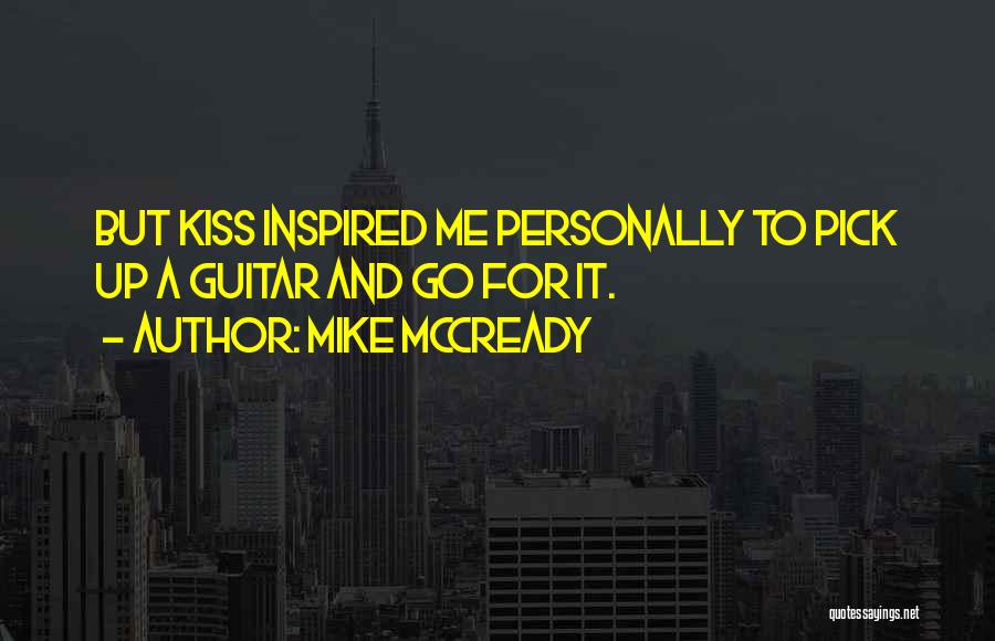 Mike McCready Quotes: But Kiss Inspired Me Personally To Pick Up A Guitar And Go For It.