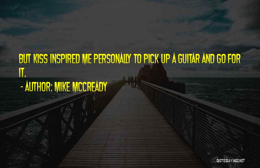 Mike McCready Quotes: But Kiss Inspired Me Personally To Pick Up A Guitar And Go For It.