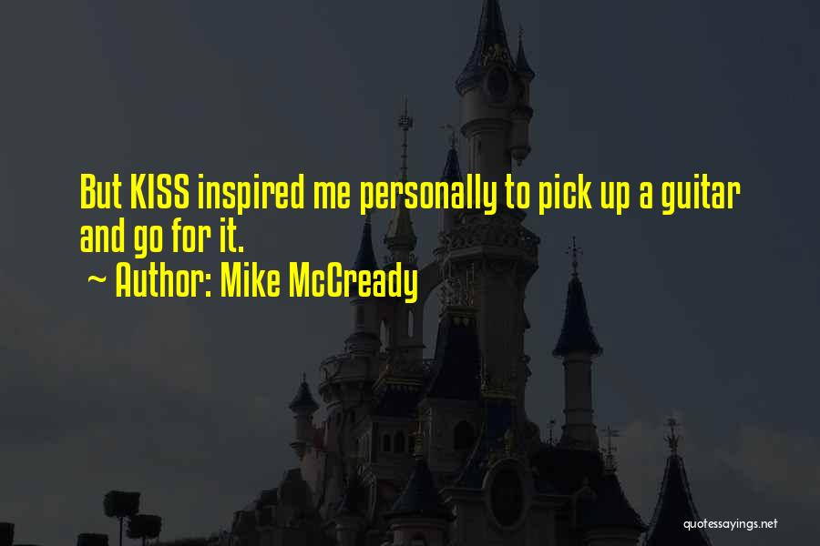 Mike McCready Quotes: But Kiss Inspired Me Personally To Pick Up A Guitar And Go For It.
