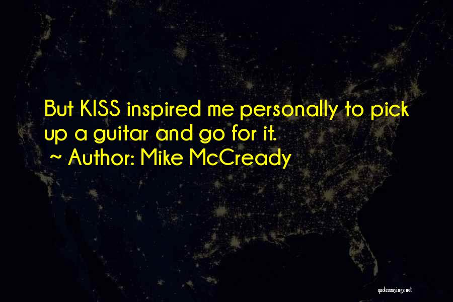 Mike McCready Quotes: But Kiss Inspired Me Personally To Pick Up A Guitar And Go For It.