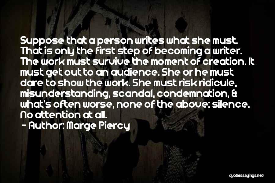 Marge Piercy Quotes: Suppose That A Person Writes What She Must. That Is Only The First Step Of Becoming A Writer. The Work