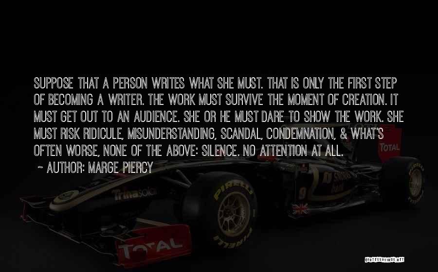 Marge Piercy Quotes: Suppose That A Person Writes What She Must. That Is Only The First Step Of Becoming A Writer. The Work