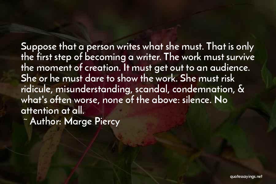 Marge Piercy Quotes: Suppose That A Person Writes What She Must. That Is Only The First Step Of Becoming A Writer. The Work