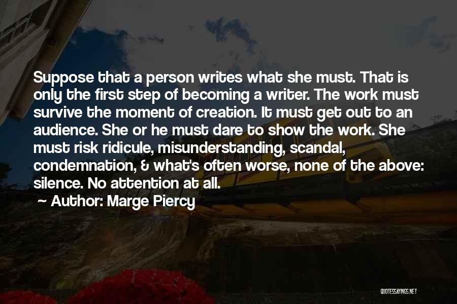 Marge Piercy Quotes: Suppose That A Person Writes What She Must. That Is Only The First Step Of Becoming A Writer. The Work