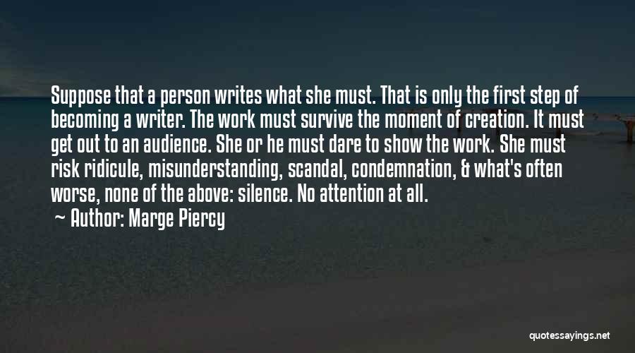 Marge Piercy Quotes: Suppose That A Person Writes What She Must. That Is Only The First Step Of Becoming A Writer. The Work