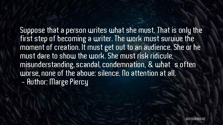 Marge Piercy Quotes: Suppose That A Person Writes What She Must. That Is Only The First Step Of Becoming A Writer. The Work