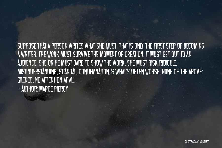 Marge Piercy Quotes: Suppose That A Person Writes What She Must. That Is Only The First Step Of Becoming A Writer. The Work