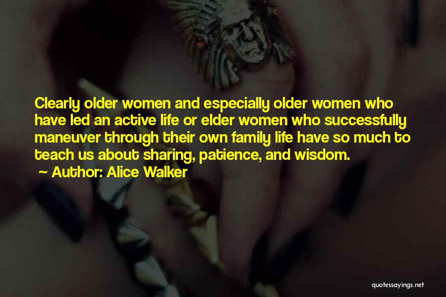 Alice Walker Quotes: Clearly Older Women And Especially Older Women Who Have Led An Active Life Or Elder Women Who Successfully Maneuver Through