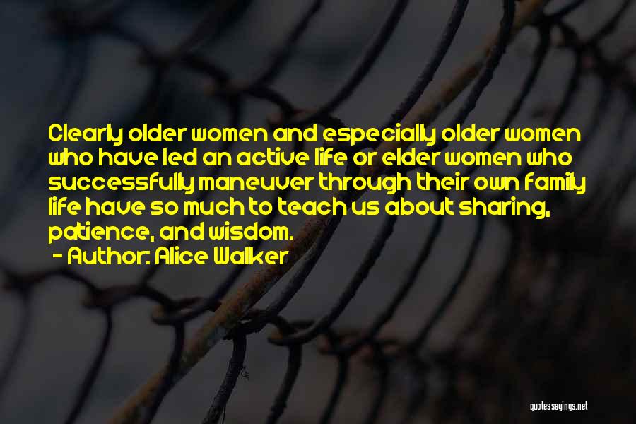 Alice Walker Quotes: Clearly Older Women And Especially Older Women Who Have Led An Active Life Or Elder Women Who Successfully Maneuver Through