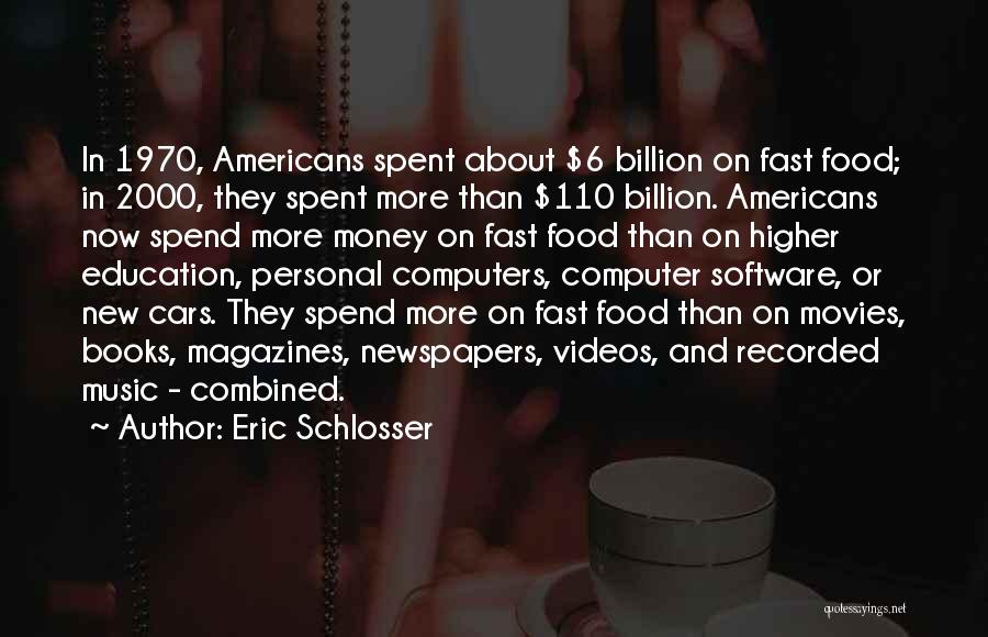 Eric Schlosser Quotes: In 1970, Americans Spent About $6 Billion On Fast Food; In 2000, They Spent More Than $110 Billion. Americans Now