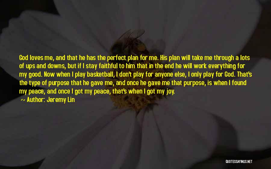 Jeremy Lin Quotes: God Loves Me, And That He Has The Perfect Plan For Me. His Plan Will Take Me Through A Lots