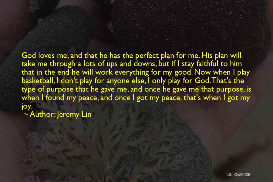 Jeremy Lin Quotes: God Loves Me, And That He Has The Perfect Plan For Me. His Plan Will Take Me Through A Lots