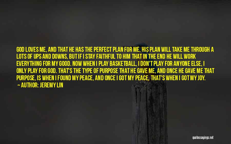 Jeremy Lin Quotes: God Loves Me, And That He Has The Perfect Plan For Me. His Plan Will Take Me Through A Lots