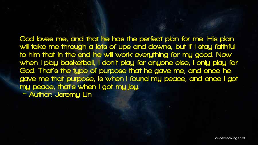 Jeremy Lin Quotes: God Loves Me, And That He Has The Perfect Plan For Me. His Plan Will Take Me Through A Lots