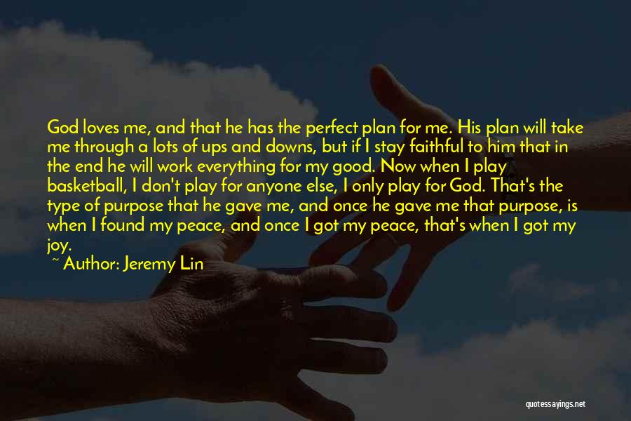 Jeremy Lin Quotes: God Loves Me, And That He Has The Perfect Plan For Me. His Plan Will Take Me Through A Lots