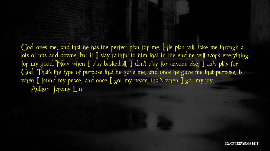 Jeremy Lin Quotes: God Loves Me, And That He Has The Perfect Plan For Me. His Plan Will Take Me Through A Lots