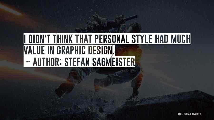 Stefan Sagmeister Quotes: I Didn't Think That Personal Style Had Much Value In Graphic Design.