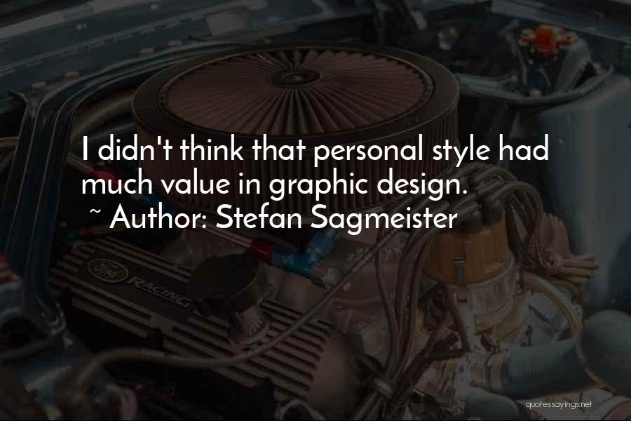 Stefan Sagmeister Quotes: I Didn't Think That Personal Style Had Much Value In Graphic Design.