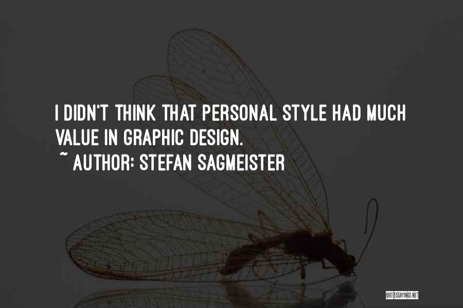 Stefan Sagmeister Quotes: I Didn't Think That Personal Style Had Much Value In Graphic Design.