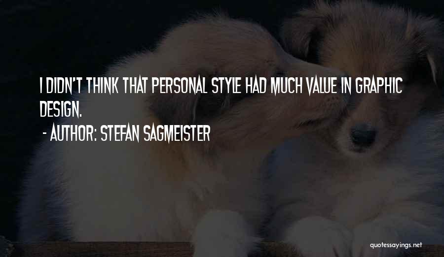 Stefan Sagmeister Quotes: I Didn't Think That Personal Style Had Much Value In Graphic Design.