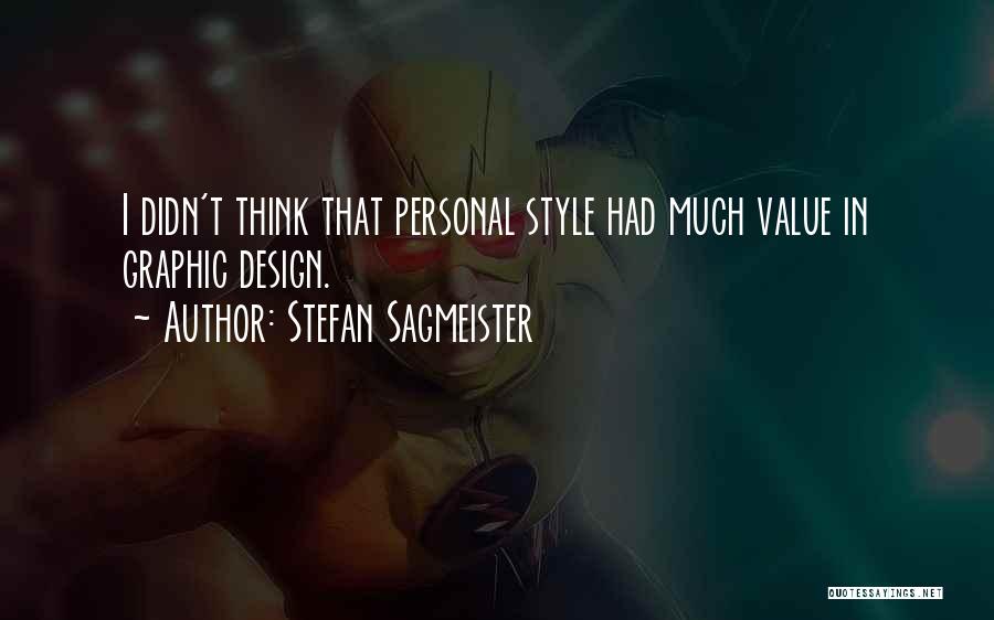 Stefan Sagmeister Quotes: I Didn't Think That Personal Style Had Much Value In Graphic Design.