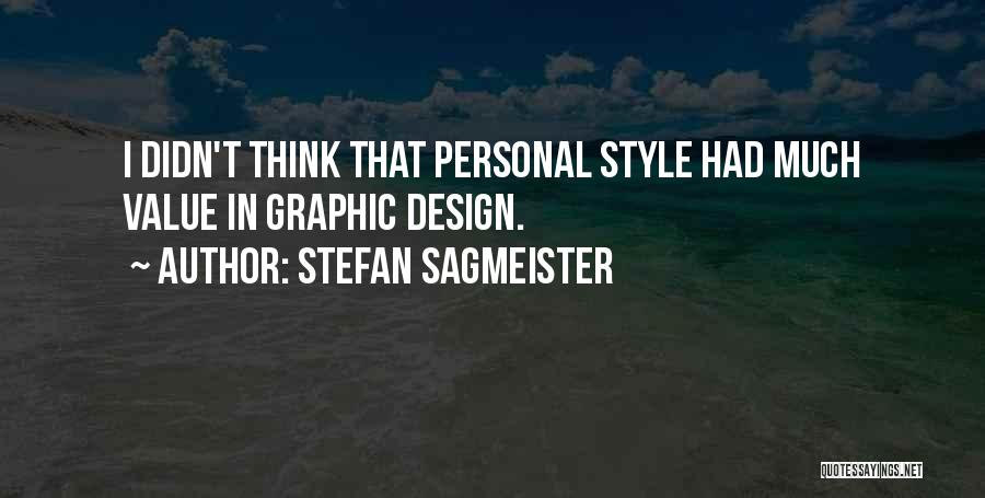 Stefan Sagmeister Quotes: I Didn't Think That Personal Style Had Much Value In Graphic Design.