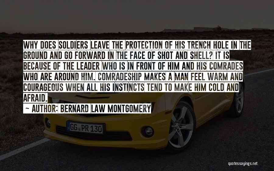 Bernard Law Montgomery Quotes: Why Does Soldiers Leave The Protection Of His Trench Hole In The Ground And Go Forward In The Face Of