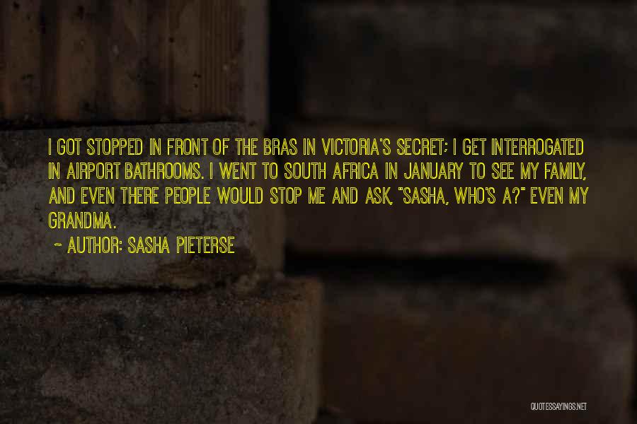 Sasha Pieterse Quotes: I Got Stopped In Front Of The Bras In Victoria's Secret; I Get Interrogated In Airport Bathrooms. I Went To