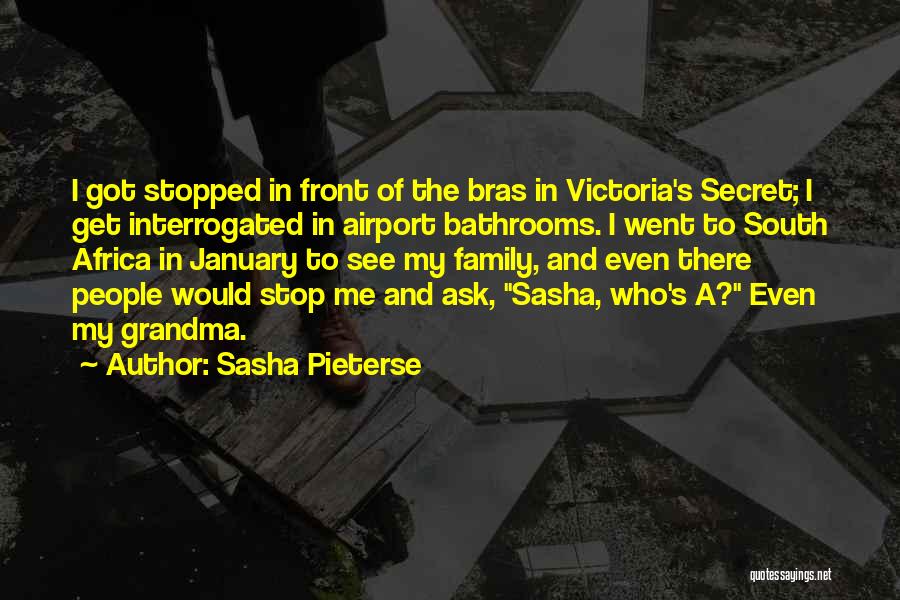 Sasha Pieterse Quotes: I Got Stopped In Front Of The Bras In Victoria's Secret; I Get Interrogated In Airport Bathrooms. I Went To