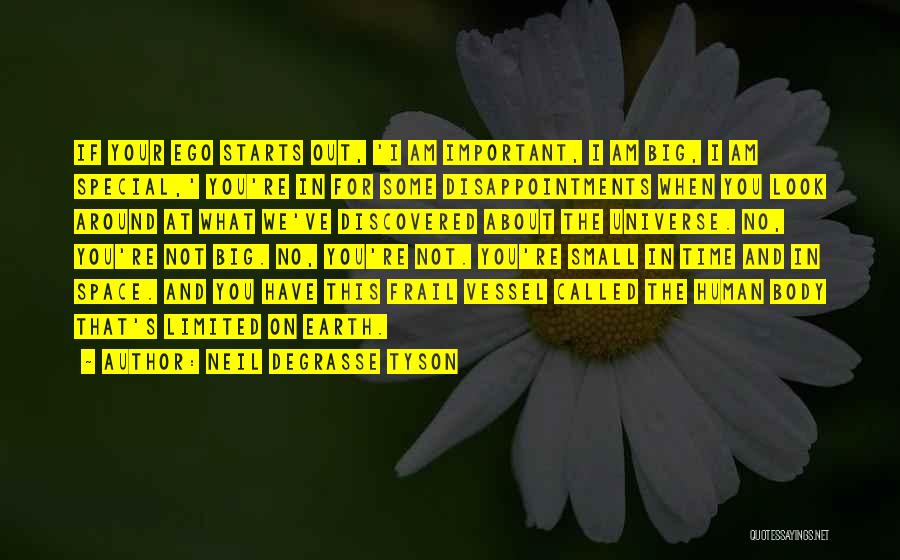 Neil DeGrasse Tyson Quotes: If Your Ego Starts Out, 'i Am Important, I Am Big, I Am Special,' You're In For Some Disappointments When