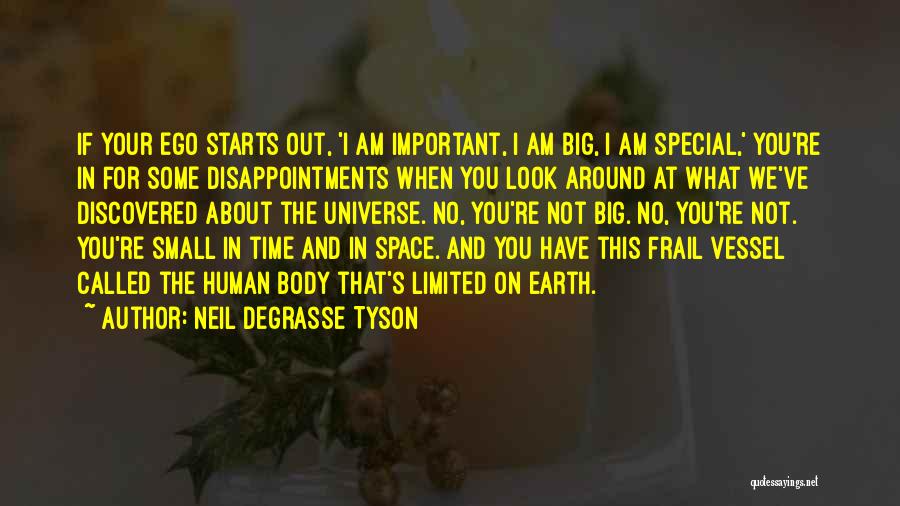 Neil DeGrasse Tyson Quotes: If Your Ego Starts Out, 'i Am Important, I Am Big, I Am Special,' You're In For Some Disappointments When