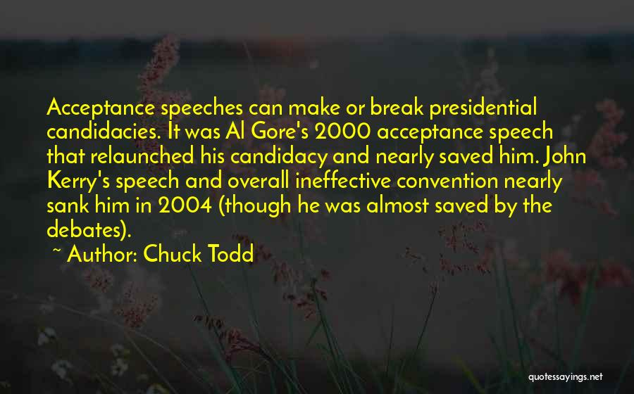 Chuck Todd Quotes: Acceptance Speeches Can Make Or Break Presidential Candidacies. It Was Al Gore's 2000 Acceptance Speech That Relaunched His Candidacy And