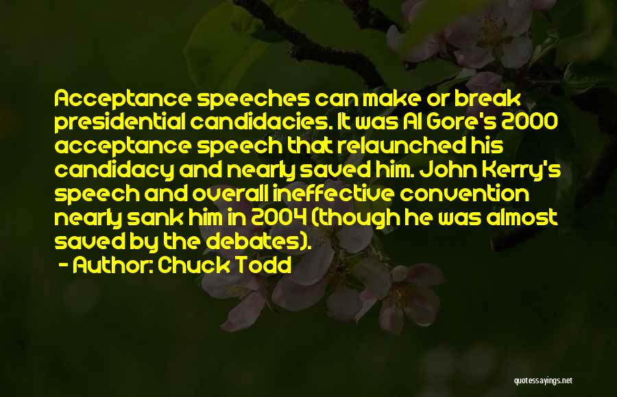 Chuck Todd Quotes: Acceptance Speeches Can Make Or Break Presidential Candidacies. It Was Al Gore's 2000 Acceptance Speech That Relaunched His Candidacy And